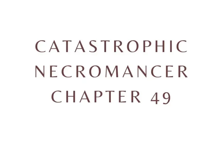 Catastrophic Necromancer Chapter 49