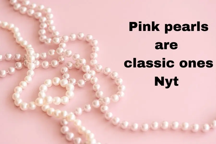 Pink pearls are classic ones Nyt